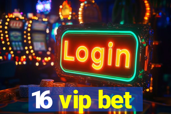 16 vip bet